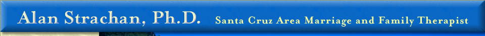 Alan Strachan, Ph. D. Santa Cruz Area Marriage and Family Therapist